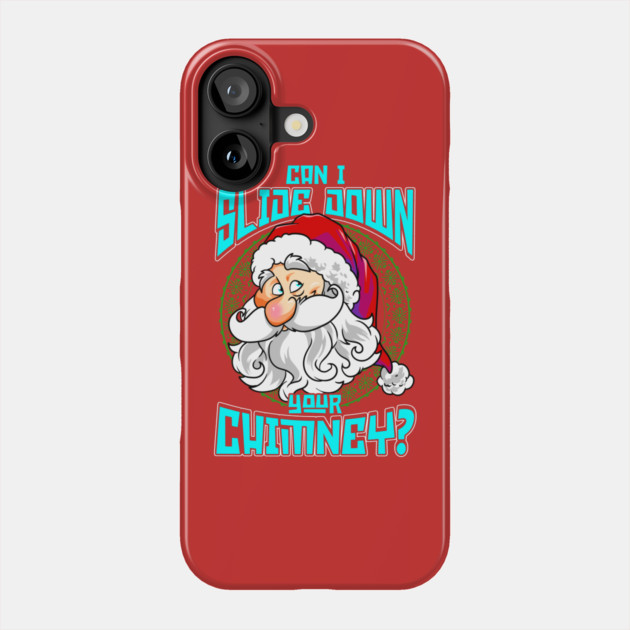 Can I Slide Down Your Chimney Phone Case by belownormal
