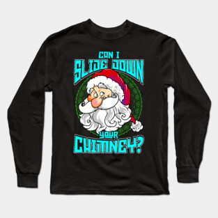 Can I Slide Down Your Chimney Long Sleeve T-Shirt