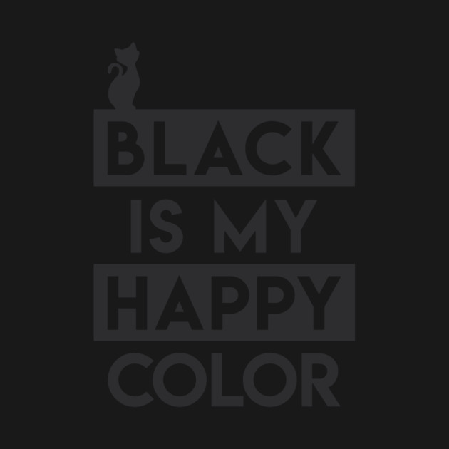 Black Is My Happy Color - Black Is My Happy Color - T-Shirt | TeePublic