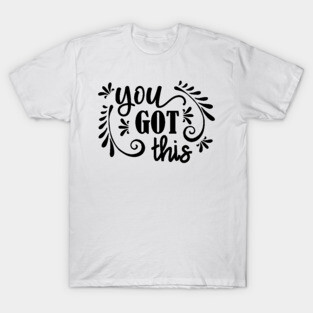 You Got This T-Shirt