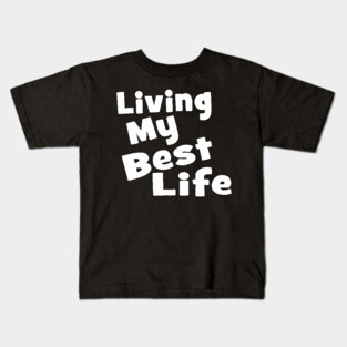 Living My Best Life Kids T-Shirt