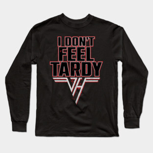 I don't Feel Tardy Long Sleeve T-Shirt