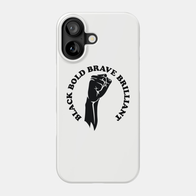 Black bold brave brilliant, african american, black history Phone Case by UrbanLifeApparel