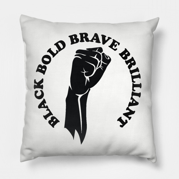 Black bold brave brilliant, african american, black history Pillow by UrbanLifeApparel