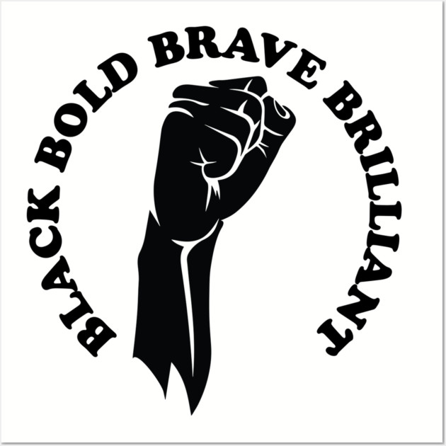 Black bold brave brilliant, african american, black history Wall Art by UrbanLifeApparel
