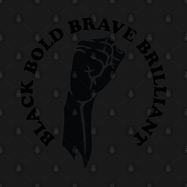 Black bold brave brilliant, african american, black history by UrbanLifeApparel
