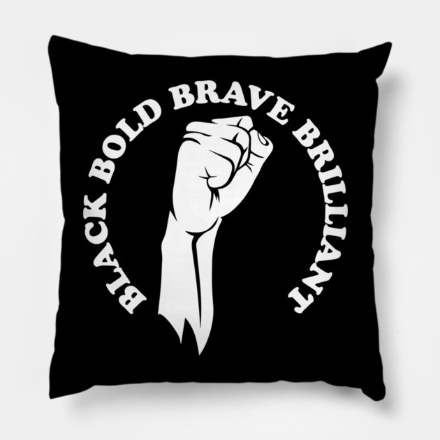 Black bold brave brilliant, african american, black history Pillow by UrbanLifeApparel