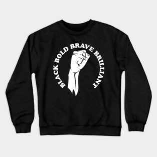 Black bold brave brilliant, african american, black history Crewneck Sweatshirt