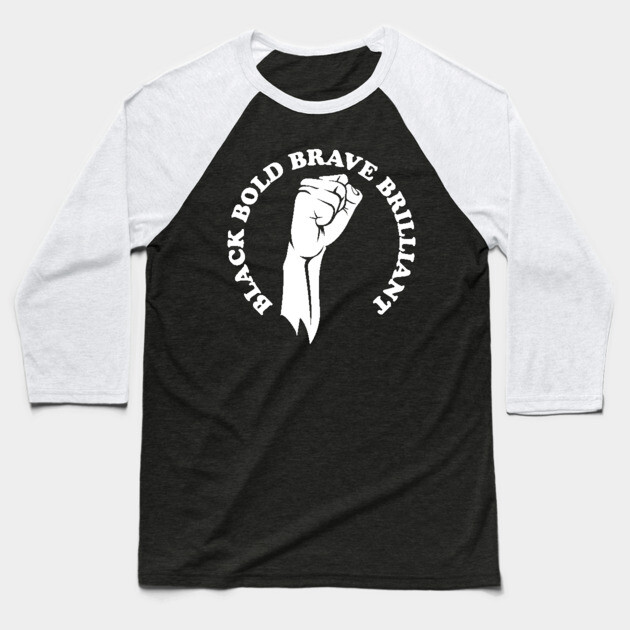 Black bold brave brilliant, african american, black history Baseball T-Shirt by UrbanLifeApparel