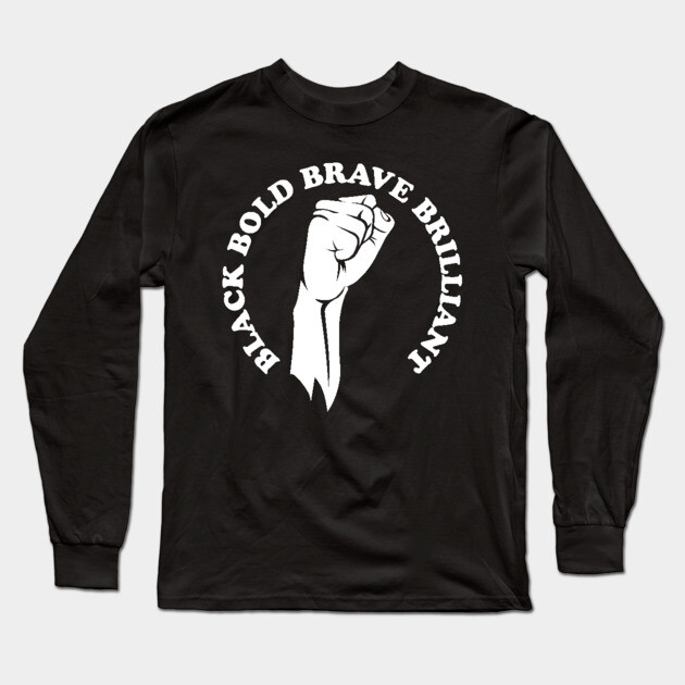 Black bold brave brilliant, african american, black history Long Sleeve T-Shirt by UrbanLifeApparel
