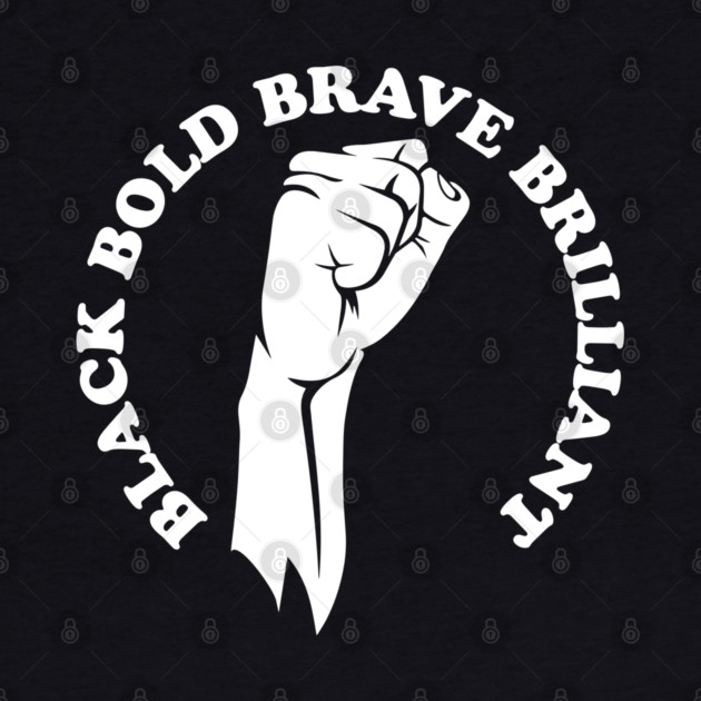 Black bold brave brilliant, african american, black history by UrbanLifeApparel
