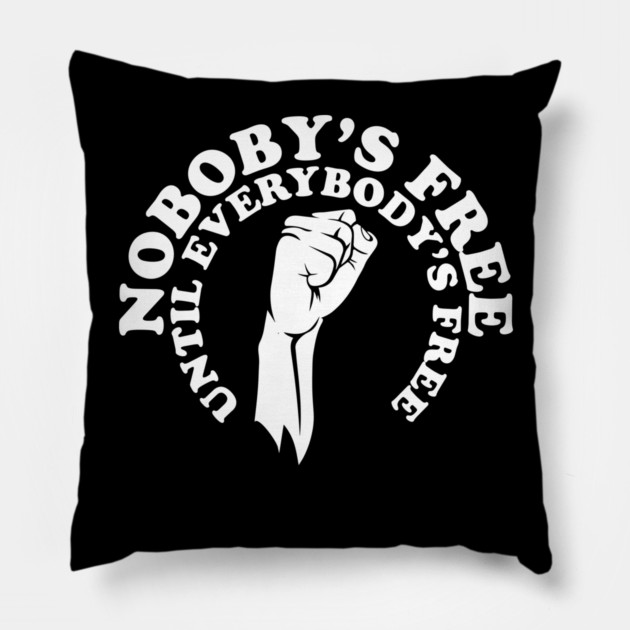 Nobody's free until everybody's free, black history, black lives matter Pillow by UrbanLifeApparel