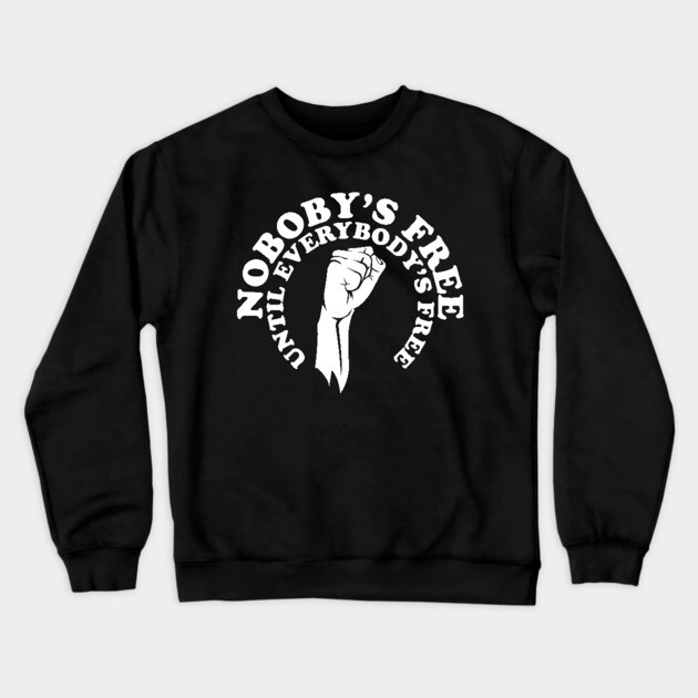 Nobody's free until everybody's free, black history, black lives matter Crewneck Sweatshirt by UrbanLifeApparel