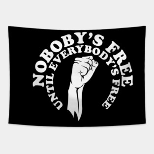 Nobody's free until everybody's free, black history, black lives matter Tapestry