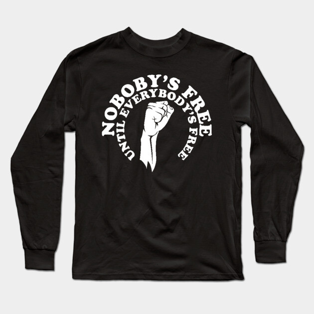 Nobody's free until everybody's free, black history, black lives matter Long Sleeve T-Shirt by UrbanLifeApparel