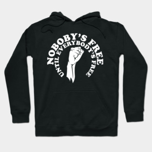 Nobody's free until everybody's free, black history, black lives matter Hoodie