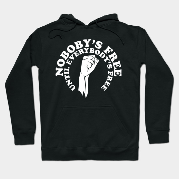 Nobody's free until everybody's free, black history, black lives matter Hoodie by UrbanLifeApparel