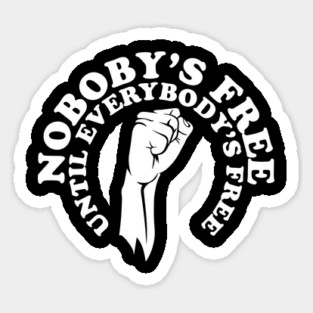 Nobody's free until everybody's free, black history, black lives matter Magnet