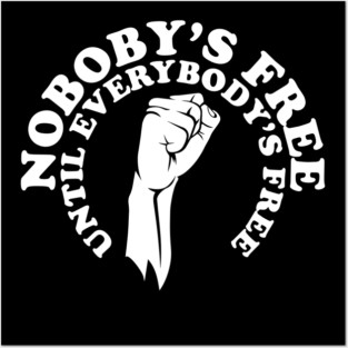 Nobody's free until everybody's free, black history, black lives matter Posters and Art