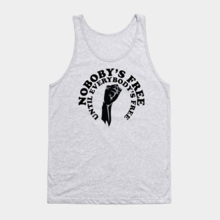 Nobody's free until everybody's free, black history, black lives matter Tank Top