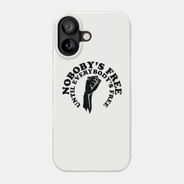 Nobody's free until everybody's free, black history, black lives matter Phone Case by UrbanLifeApparel