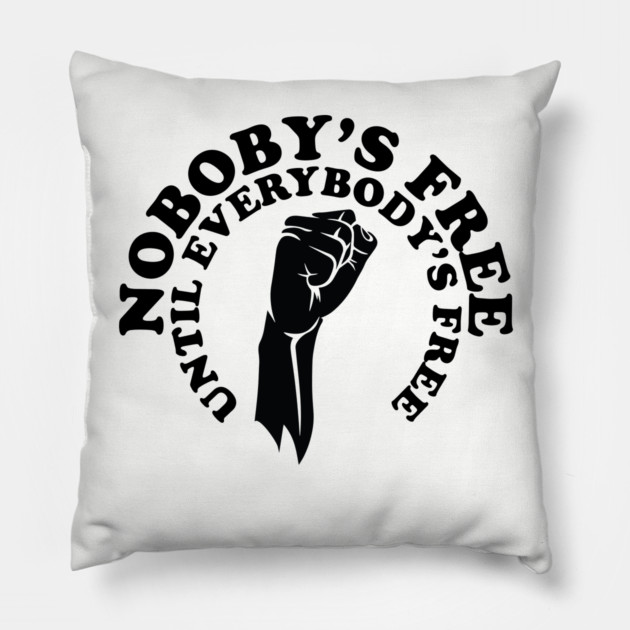 Nobody's free until everybody's free, black history, black lives matter Pillow by UrbanLifeApparel