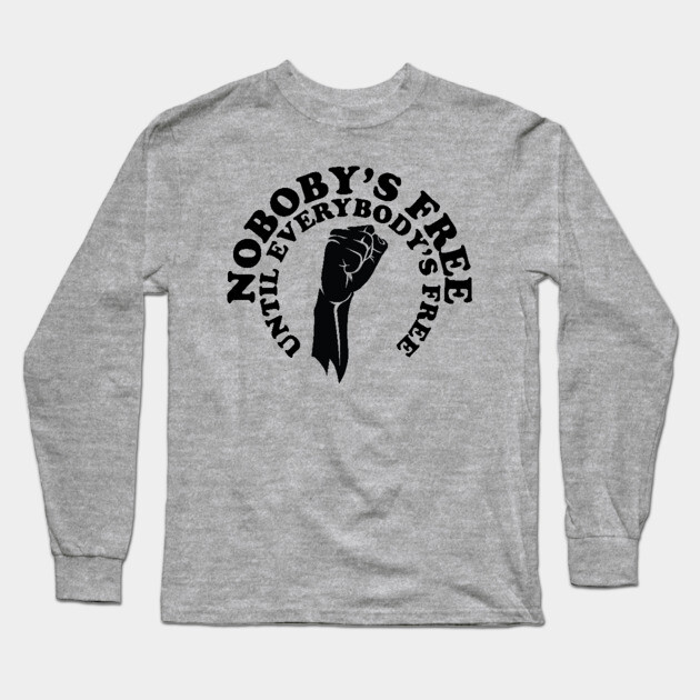 Nobody's free until everybody's free, black history, black lives matter Long Sleeve T-Shirt by UrbanLifeApparel