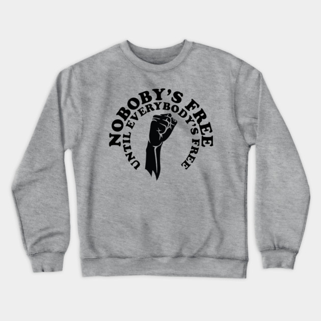 Nobody's free until everybody's free, black history, black lives matter Crewneck Sweatshirt by UrbanLifeApparel
