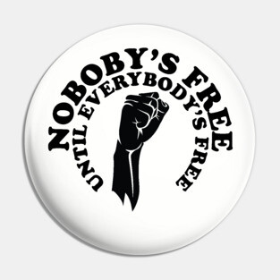 Nobody's free until everybody's free, black history, black lives matter Pin