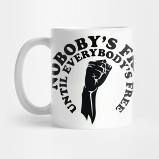 Nobody's free until everybody's free, black history, black lives matter Mug