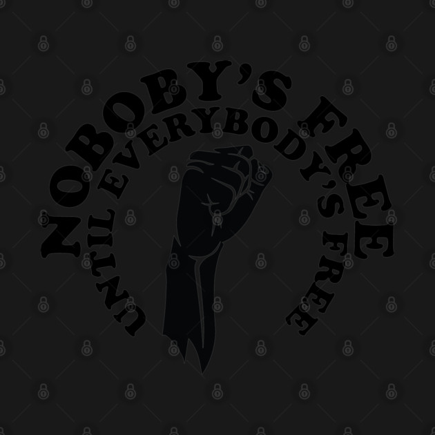 Nobody's free until everybody's free, black history, black lives matter by UrbanLifeApparel