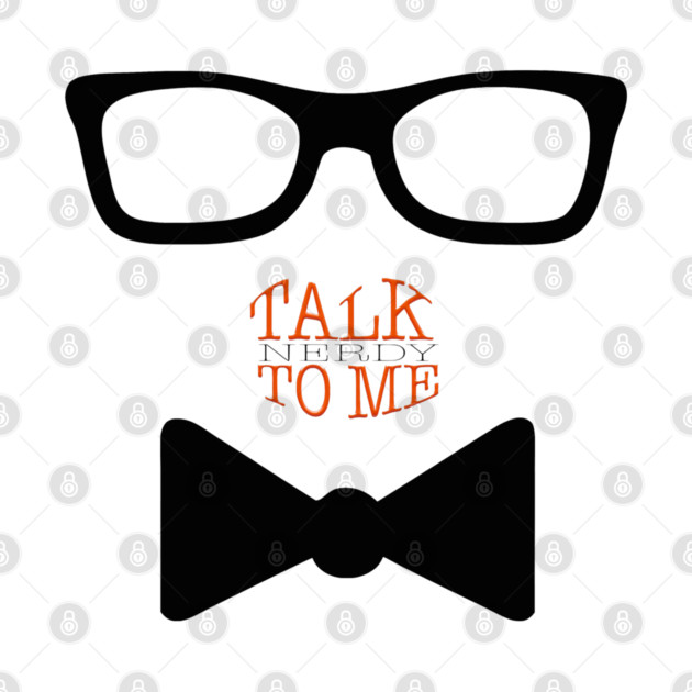 Talk Nerdy to Me by Witty Things Designs