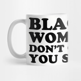 Black Women Don't Owe you Shit Mug