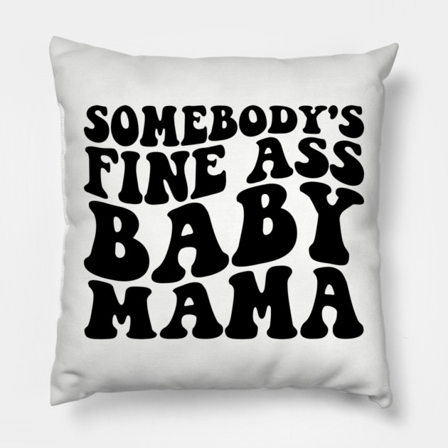 somebody's fine ass mama Pillow by UrbanLifeApparel