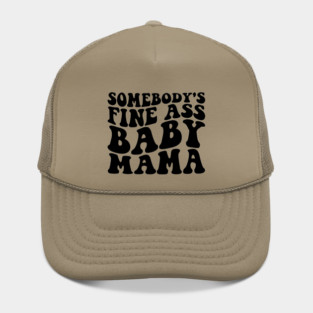 somebody's fine ass mama Hat