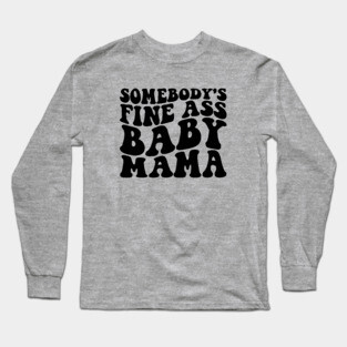 somebody's fine ass mama Long Sleeve T-Shirt