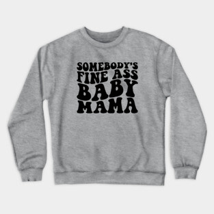 somebody's fine ass mama Crewneck Sweatshirt