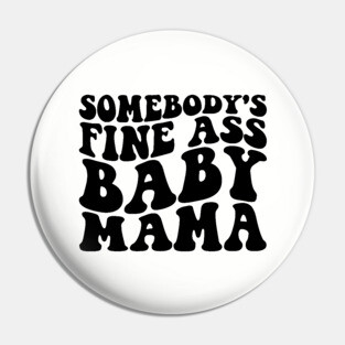 somebody's fine ass mama Pin