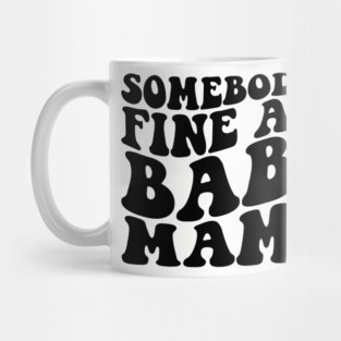 somebody's fine ass mama Mug