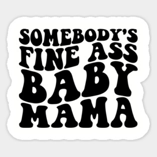 somebody's fine ass mama Sticker