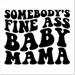 somebody's fine ass mama Posters and Art