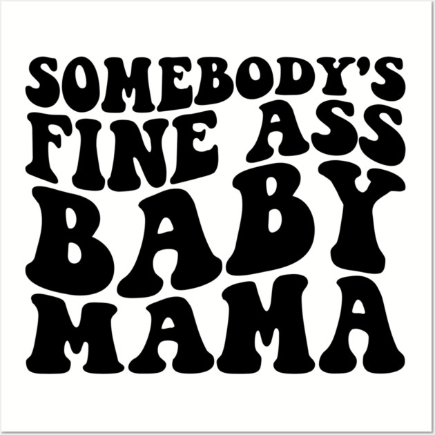 somebody's fine ass mama Wall Art by UrbanLifeApparel