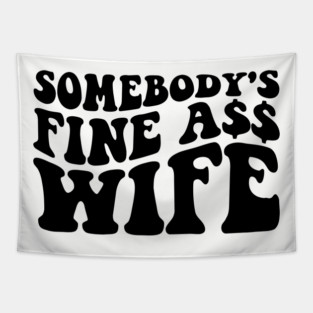 Somebody's fine ass wife Tapestry