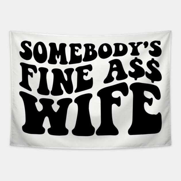 Somebody's fine ass wife Tapestry by UrbanLifeApparel