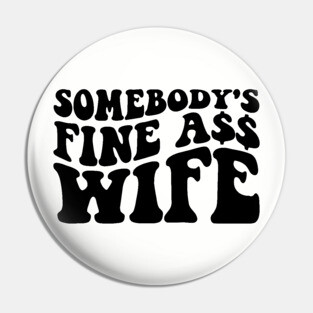 Somebody's fine ass wife Pin