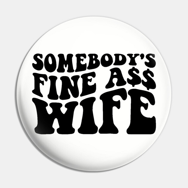 Somebody's fine ass wife Pin by UrbanLifeApparel