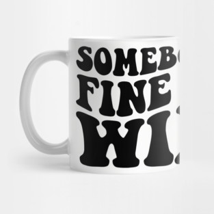 Somebody's fine ass wife Mug