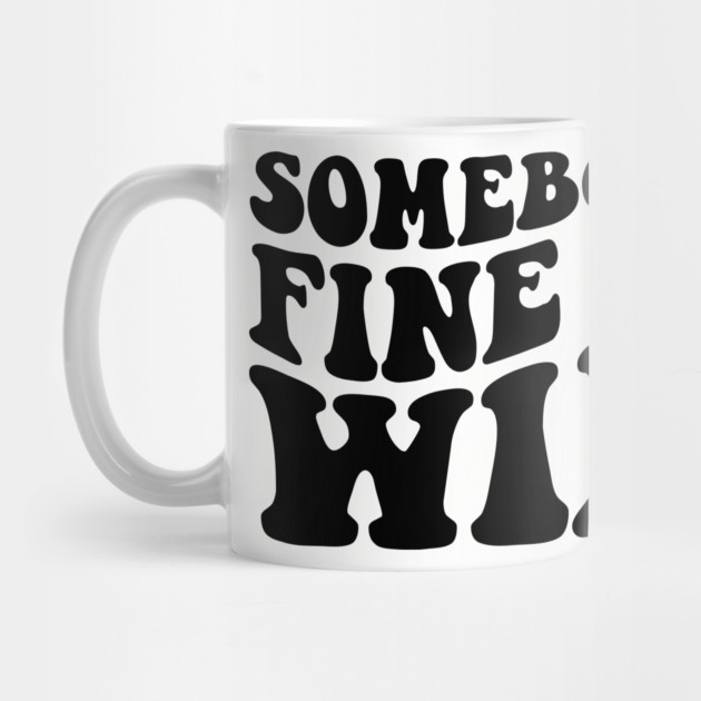 Somebody's fine ass wife by UrbanLifeApparel