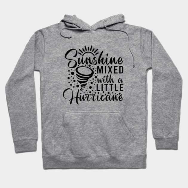 Sunshine mixed with a little hurricane Hoodie by UrbanLifeApparel