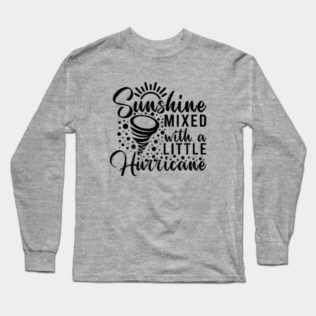 Sunshine mixed with a little hurricane Long Sleeve T-Shirt by UrbanLifeApparel